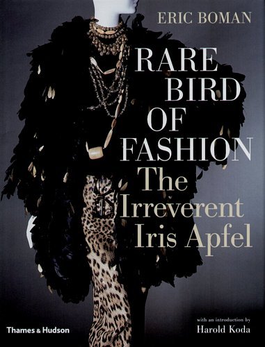 Rare Bird of Fashion: The Irreverent Iris Apfel Boman Eric