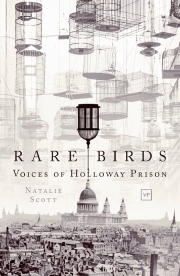 Rare Birds. Voices of Holloway Prison Natalie Scott