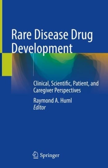 Rare Disease Drug Development: Clinical, Scientific, Patient, and Caregiver Perspectives Opracowanie zbiorowe