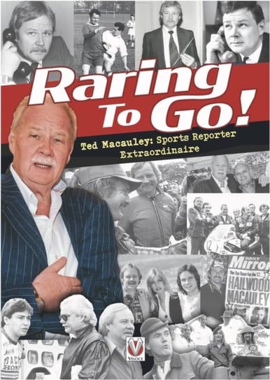 Raring to Go!: Star-studded stories from high-flying reporter and sports journalist Ted Macauley Ted Macauley