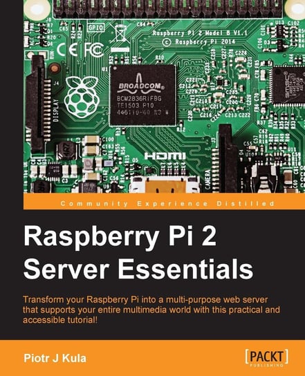 Raspberry Pi 2 Server Essentials Piotr J. Kula