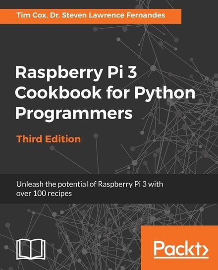 Raspberry Pi 3 Cookbook for Python Programmers - Third Edition Steven Lawrence Fernandes, Tim Cox