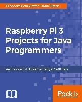 Raspberry Pi 3 Projects for Java Programmers Pradeeka Seneviratne, Sirach John