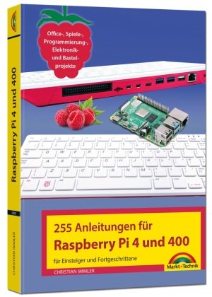 Raspberry Pi 4 und 400 - 255 Anleitungen für Einsteiger und Fortgeschrittene Markt + Technik