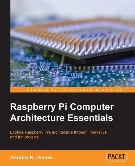 Raspberry Pi Computer Architecture Essentials Dennis Andrew K.