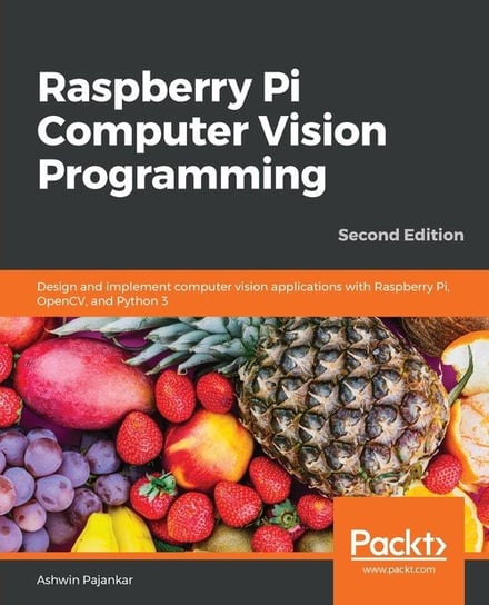 Raspberry Pi Computer Vision Programming -Second Edition W opisie