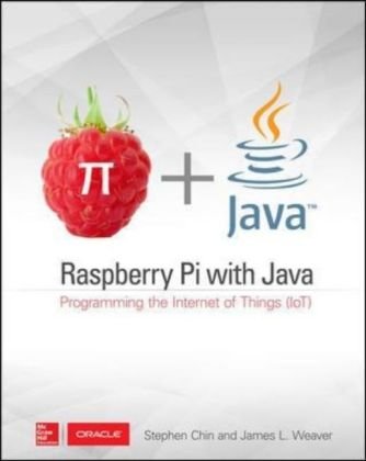 Raspberry Pi with Java: Programming the Internet of Things (IoT) (Oracle Press) Chin Stephen