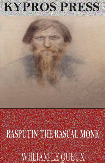 Rasputin the Rascal Monk Le Queux William