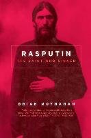 Rasputin: The Saint Who Sinned Moynahan Brian