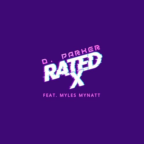 Rated X D. Parker feat. Myles Mynatt