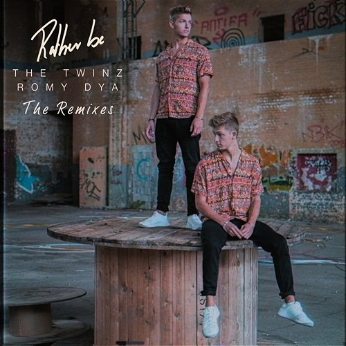 Rather Be (The Remixes) The Twinz, Romy Dya, The Twinz & Romy Dya