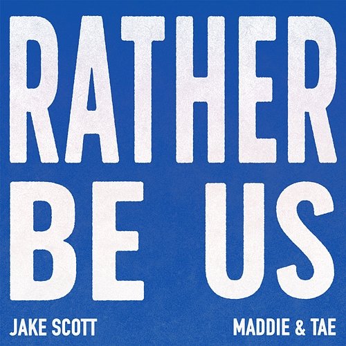 Rather Be Us Jake Scott feat. Maddie & Tae