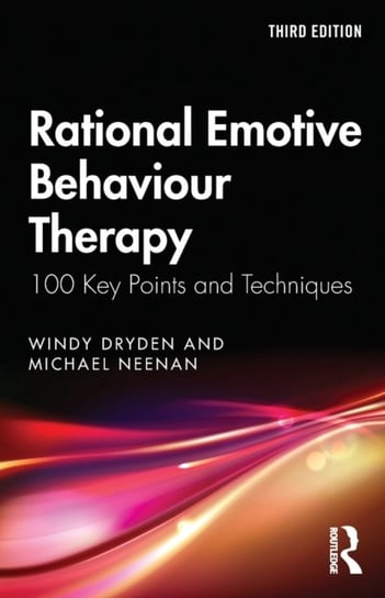 Rational Emotive Behaviour Therapy. 100 Key Points and Techniques Opracowanie zbiorowe