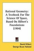 Rational Geometry: A Textbook for the Science of Space, Based on Hilbert's Foundations (1904) Hilbert David, Halsted George Bruce