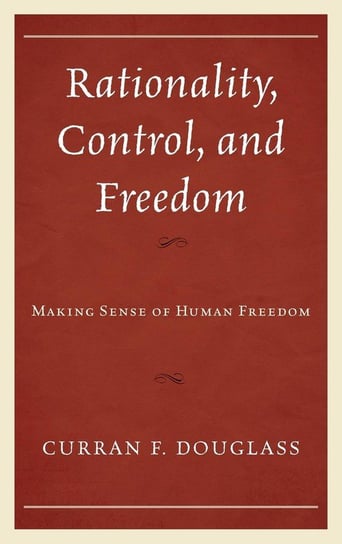 Rationality, Control, and Freedom Douglass Curran F.