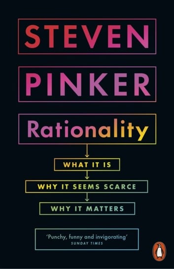 Rationality: What It Is, Why It Seems Scarce, Why It Matters Steven Pinker