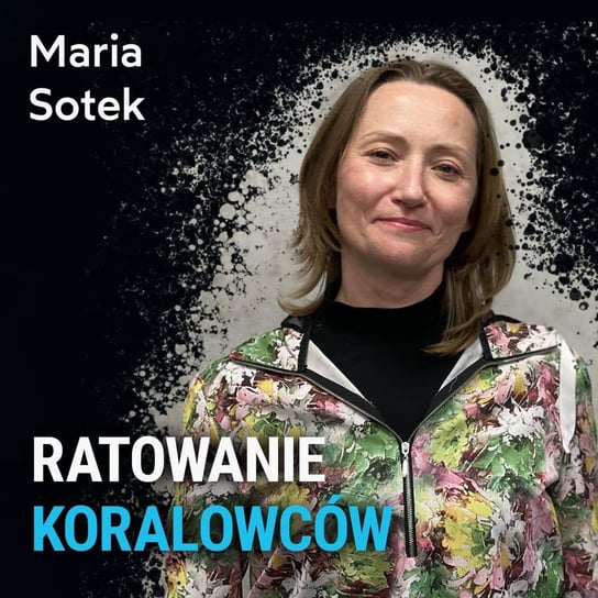 Ratowanie koralowców - Maria Sotek - Spod Wody - Rozmowy o nurkowaniu, sprzęcie i eventach nurkowych - podcast Porembiński Kamil