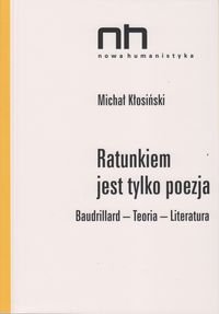 Ratunkiem jest tylko poezja Baudrillard-Teoria-Literatura Kłosiński Michał