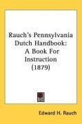 Rauch's Pennsylvania Dutch Handbook: A Book for Instruction (1879) Rauch Edward H.