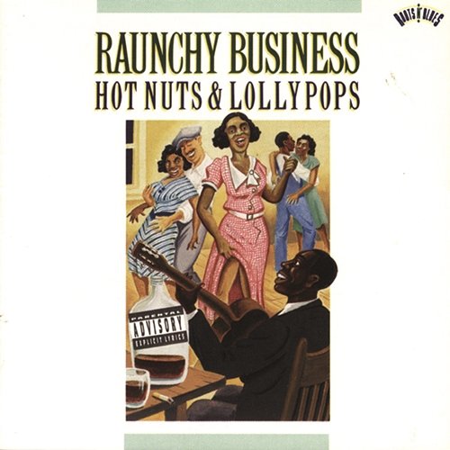 Raunchy Business: Hot Nuts & Lollypops Various Artists