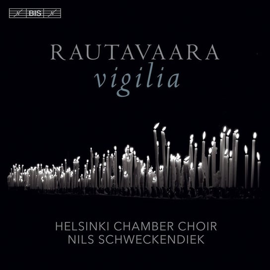 Rautavaara: Vigilia Helsinki Chamber Choir, Haapaniemi Tuuka, Chorell Niall