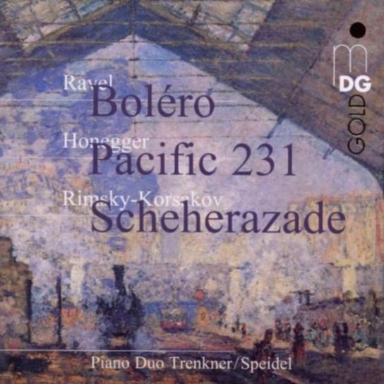 Ravel: Bolero/Honegger: Pacific 231/Rimsky-Korsakov: Scheherazade MDG