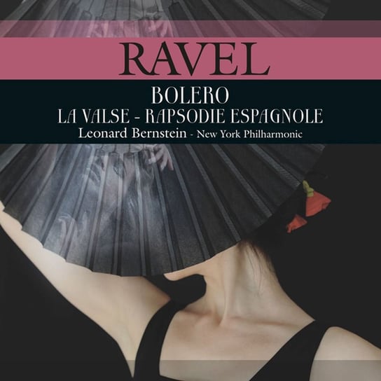 Ravel: Bolero La Valse. Rapsodie Espagnole (Remastered) Bernstein Leonard