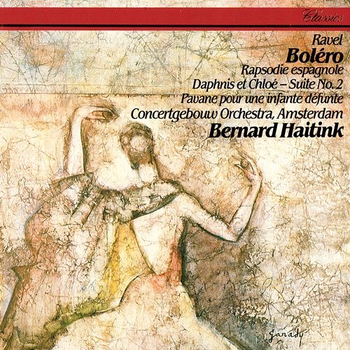 Ravel: Boléro; Rapsodie espagnole; Daphnis et Chloé Suite No. 2; Pavane pour une infante défunte Bernard Haitink, Royal Concertgebouw Orchestra