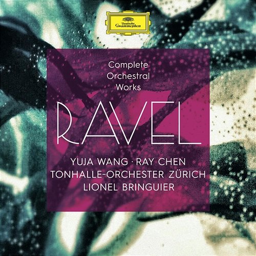 Ravel: Complete Orchestral Works Yuja Wang, Ray Chen, Tonhalle-Orchester Zürich, Lionel Bringuier