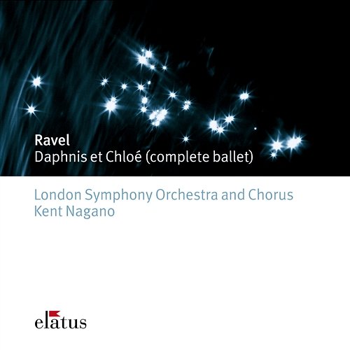 Ravel: Daphnis et Chloé Kent Nagano feat. London Symphony Chorus