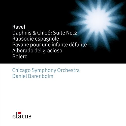 Ravel: Daphnis et Chloé Suite No. 2, Rapsodie espagnole, Pavane pour une infante défunte, Alborada del gracioso & Boléro Daniel Barenboim & Chicago Symphony Orchestra