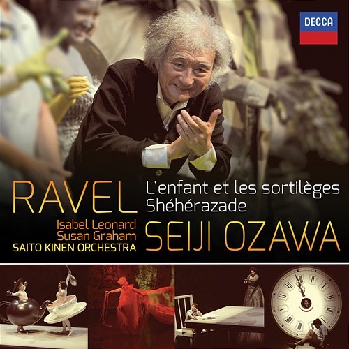 Ravel: L'Enfant et les Sortilèges; Shéhérazade Saito Kinen Orchestra, Seiji Ozawa