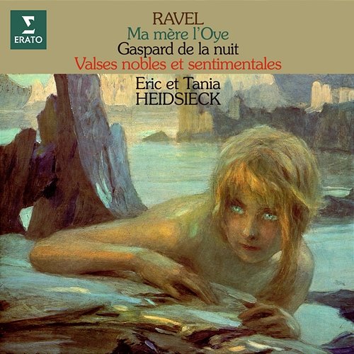 Ravel: Ma mère l'Oye, Gaspard de la nuit & Valses nobles et sentimentales Éric Heidsieck & Tania Heidsieck