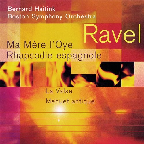 Ravel: Ma Mère l'Oye; Rapsodie espagnole; La Valse; Menuet antique Bernard Haitink, Boston Symphony Orchestra