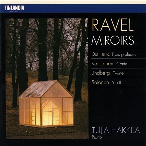 Ravel : Miroirs - Dutilleux : Trois Preludes - Kaipainen : Conte - Lindberg : Twine - Salonen : Yta II Tuija Hakkila
