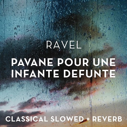 Ravel: Pavane pour une infante defunte - slowed + reverb + rain Classical Slowed + Reverb