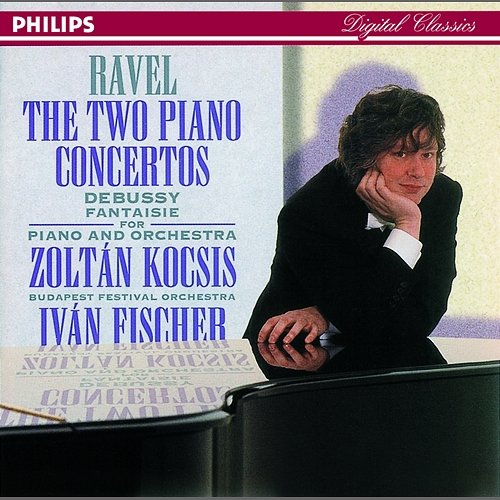 Ravel: Piano Concertos//Debussy: Fantaisie for Piano & Orchestra Zoltán Kocsis, Budapest Festival Orchestra, Iván Fischer