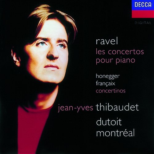 Ravel: Piano Concertos/Honegger: Piano Concertino/Françaix: Piano Concertino Jean-Yves Thibaudet, Orchestre Symphonique de Montréal, Charles Dutoit