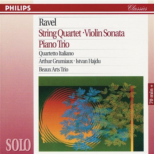 Ravel: String Quartet; Violin Sonata; Piano Trio Quartetto Italiano, Arthur Grumiaux, Istvan Hajdu, Beaux Arts Trio