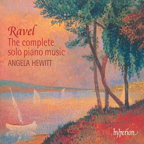 Ravel: The Complete Solo Piano Music Angela Hewitt