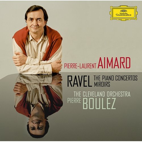 Ravel: The Piano Concertos; Miroirs Pierre-Laurent Aimard, The Cleveland Orchestra, Pierre Boulez
