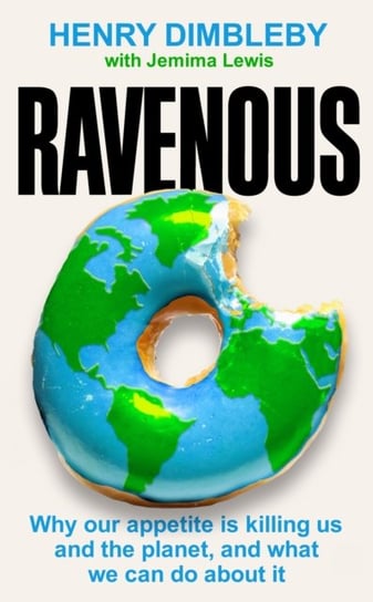 Ravenous: How to get ourselves and our planet into shape Dimbleby Henry