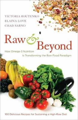 Raw and Beyond: How Omega-3 Nutrition Is Transforming the Raw Food Paradigm Boutenko Victoria, Love Elaina, Sarno Chad