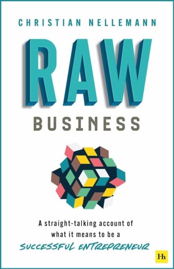 Raw Business: A straight-talking account of what it means to be a successful entrepreneur Christian Nellemann
