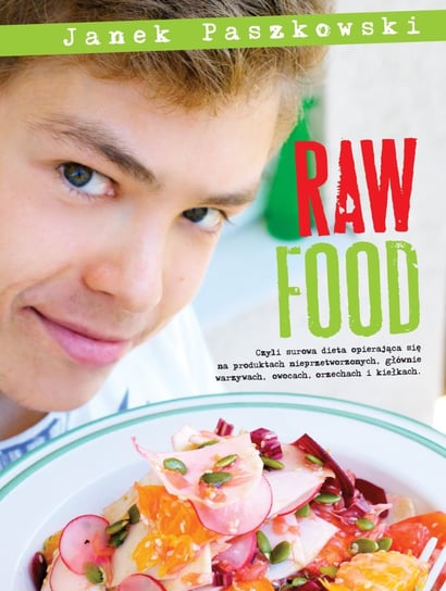 Raw food czyli surowa dieta opierająca się na produktach nieprzetworzonych, głównie warzywach, owocach, orzechach i kiełkach Paszkowski Janek