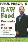 Raw Food Formula for Health: A Modern Approach Through Simplicity, Variety, and Moderation Nison Paul