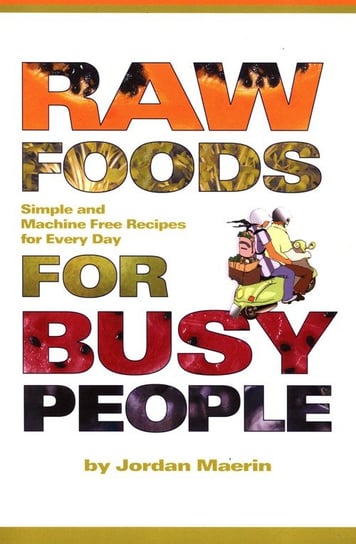 Raw Foods for Busy People Maerin Jordan