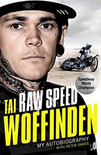 Raw Speed - The Autobiography of the Three-Times World Speedway Champion Woffinden Tai
