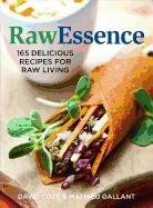 Rawessence: 180 Delicious Recipes for Raw Living David Cote, Gallant Mathieu