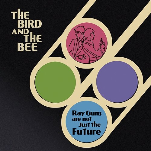 Ray Guns Are Not Just The Future the bird and the bee